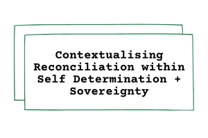 Contextualising reconciliation within self determination and sovereignty